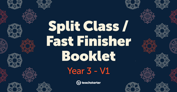 Go to Split Class/Fast Finisher Booklet - Year 3 - V1 resource pack