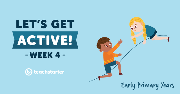 Go to Let's Get Active in the Early Primary Years - Week 4 resource pack