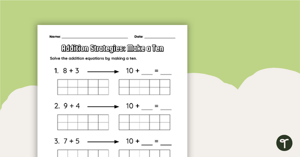 Addition Strategies: Make a Ten Worksheet | Teach Starter