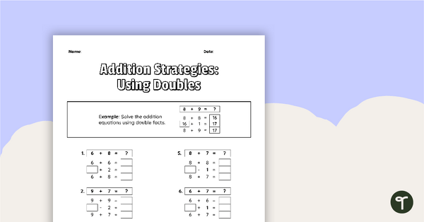 Addition Strategies: Using Doubles Worksheet teaching resource