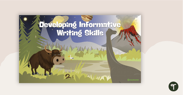 Developing Informative Writing Skills PowerPoint teaching resource