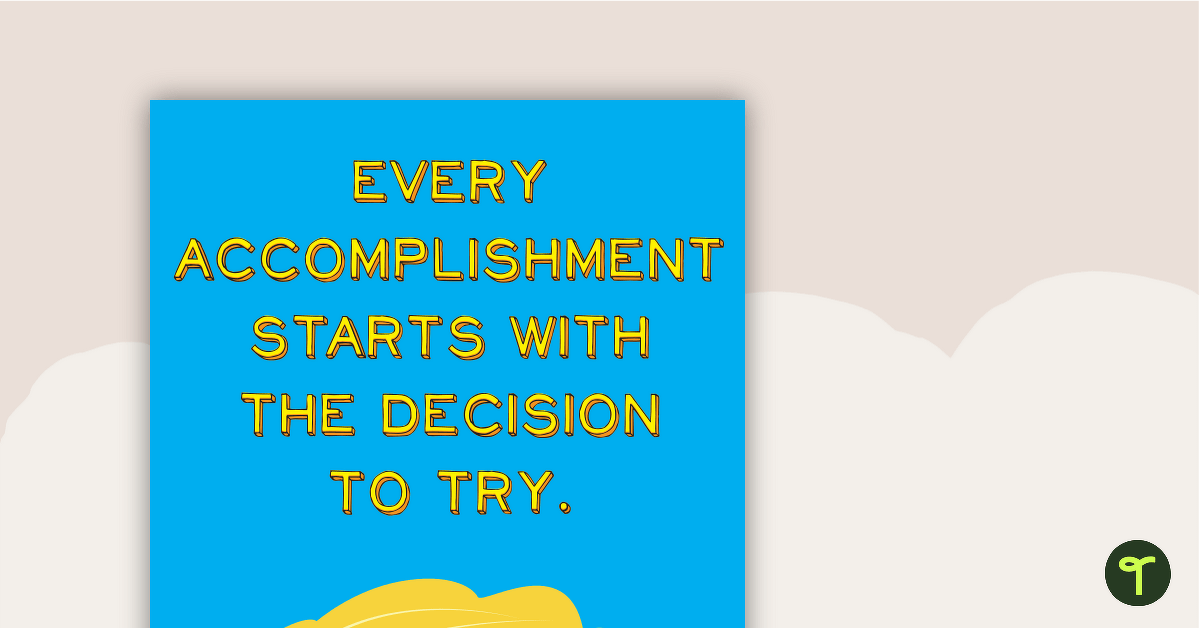 Every Accomplishment Starts With The Decision To Try Poster teaching resource