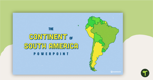 The Continent of South America PowerPoint teaching resource