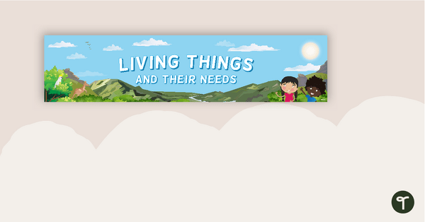 Go to Living Things and Their Needs Display Banner teaching resource