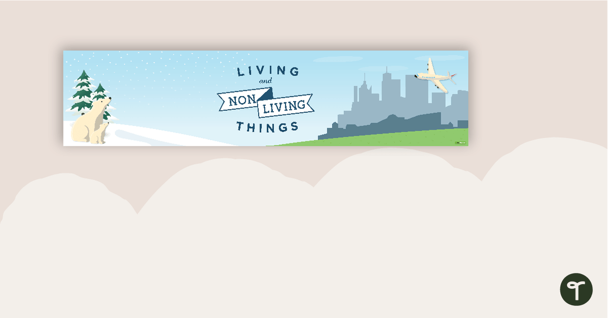 Living and Non-Living Things Display Banner teaching resource