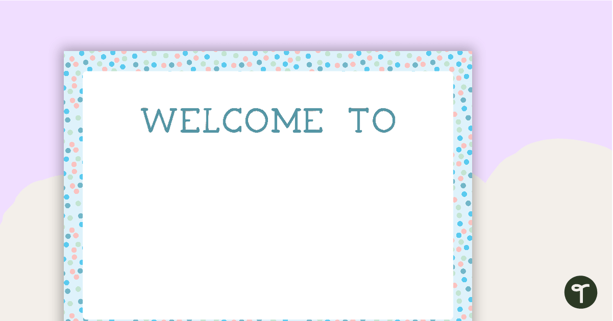 Pastel Dots - Welcome Sign and Name Tags teaching resource