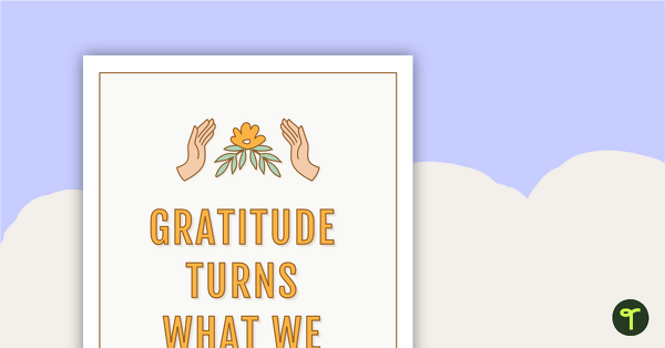 Gratitude Turns What We Have Into Enough - Quote Poster teaching resource