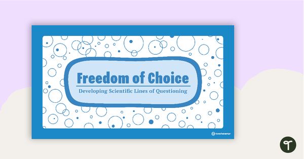 Go to Freedom of Choice PowerPoint - Developing Scientific Lines of Questioning teaching resource
