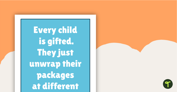 Go to Inspirational Quotes for Teachers - Every child is gifted. They just unwrap their packages at different times. teaching resource