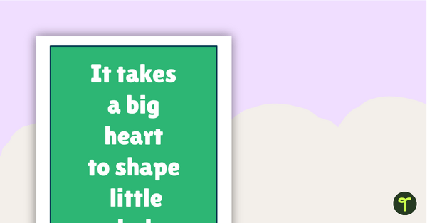 Inspirational Quotes for Teachers - It takes a big heart to shape little minds. teaching resource