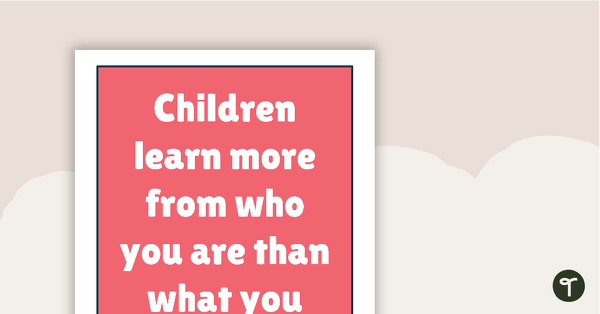 Inspirational Quotes for Teachers - Children learn more from who you are than what you teach. teaching resource