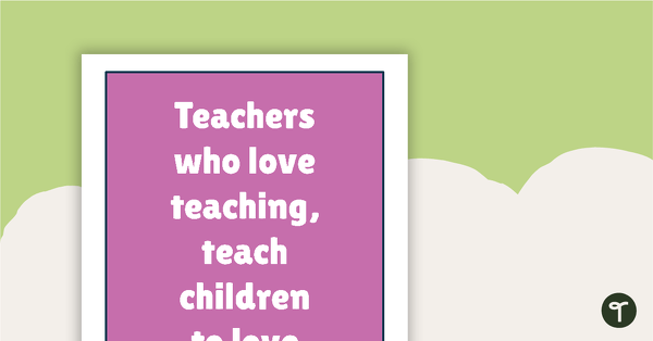 Inspirational Quotes for Teachers - Teachers who love teaching, teach children to love learning. teaching resource