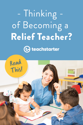 Go to Thinking of Becoming a Relief Teacher? Here's What You Need to Know blog
